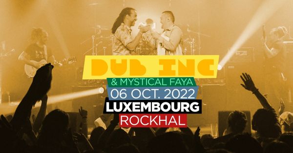 Dub inc + Mystical Faya | Rockhal à Luxembourg